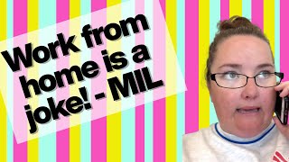 Mother-in-law thinks working from home is a joke: FULL SKIT