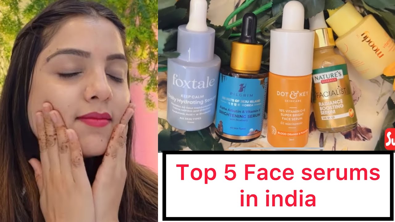 Top 5 Face serums in India/Best serums for all your skin problems 