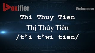 How to Pronounce Thi Thuy Tien (Thị Thủy Tiên) in Vietnamese - Voxifier.com