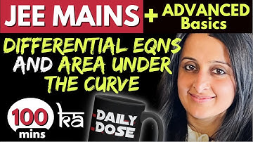 DIFFERENTIAL EQUATIONS & AREA UNDER THE CURVE JEE MAINS FULL + JEE ADVANCED BASICS | Theory + Ques |