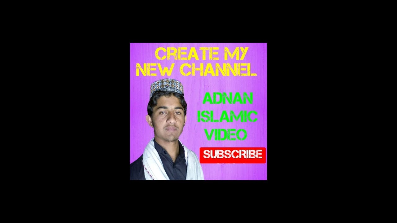 Create My New Channel ADNAN ISLAMIC VIDEO 
