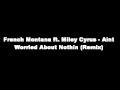 French Montana ft. Miley Cyrus - Aint Worried About Nothin (Remix)
