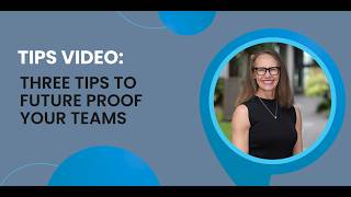 Three Tips to Future Proof Your Teams