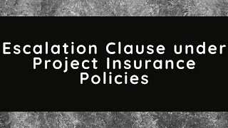 Escalation Clause under Project Insurance Policies
