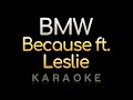 Because - BMW ft. Leslie (Karaoke Version)