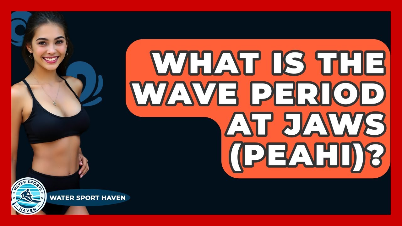 What Is The Wave Period At Jaws (Peahi)? - Water Sports Haven
