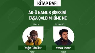 Ar - Ü Namus Şi̇şesi̇ni̇ Taşa Çaldim Ki̇me Ne ? Yağız Gönüler Moderatör: Yasin Tacar Kitap Rafı Resimi