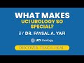 What makes uci urology special by dr faysal a yafi  uci department of urology