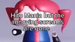 Hito Mania but I removed the screams cuz they were very annoying and hard to listen too