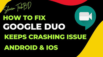 How To Fix Google Duo App Keeps Crashing Issue Android & Ios