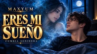 ERES MI SUEÑO 🌙💔 | Cumbia Sonidera Romántica | MAXYUM