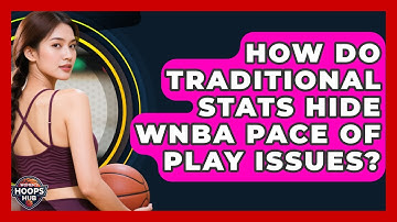 How Do Traditional Stats Hide WNBA Pace Of Play Issues? - Womens Hoops Hub