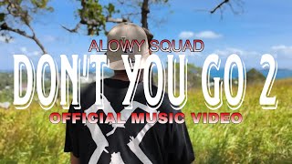 Alowy Squad - Don't You Go 2 (Music Video)