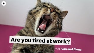 Episode 68- Tired at work?