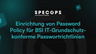 Webinar Einrichtung von Specops Password Policy für BSI IT-Grundschutz- konforme Passwortrichtlinien