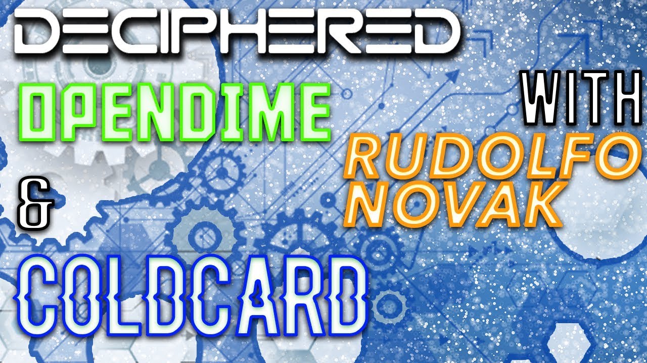 Deciphered # 1 - Rodolfo Novak talks about OpenDime and ColdCard - YouTube