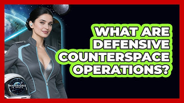 What Are Defensive Counterspace Operations? - Warriors In Space