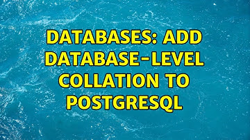 Databases: Add database-level collation to PostgreSQL (2 Solutions!!)