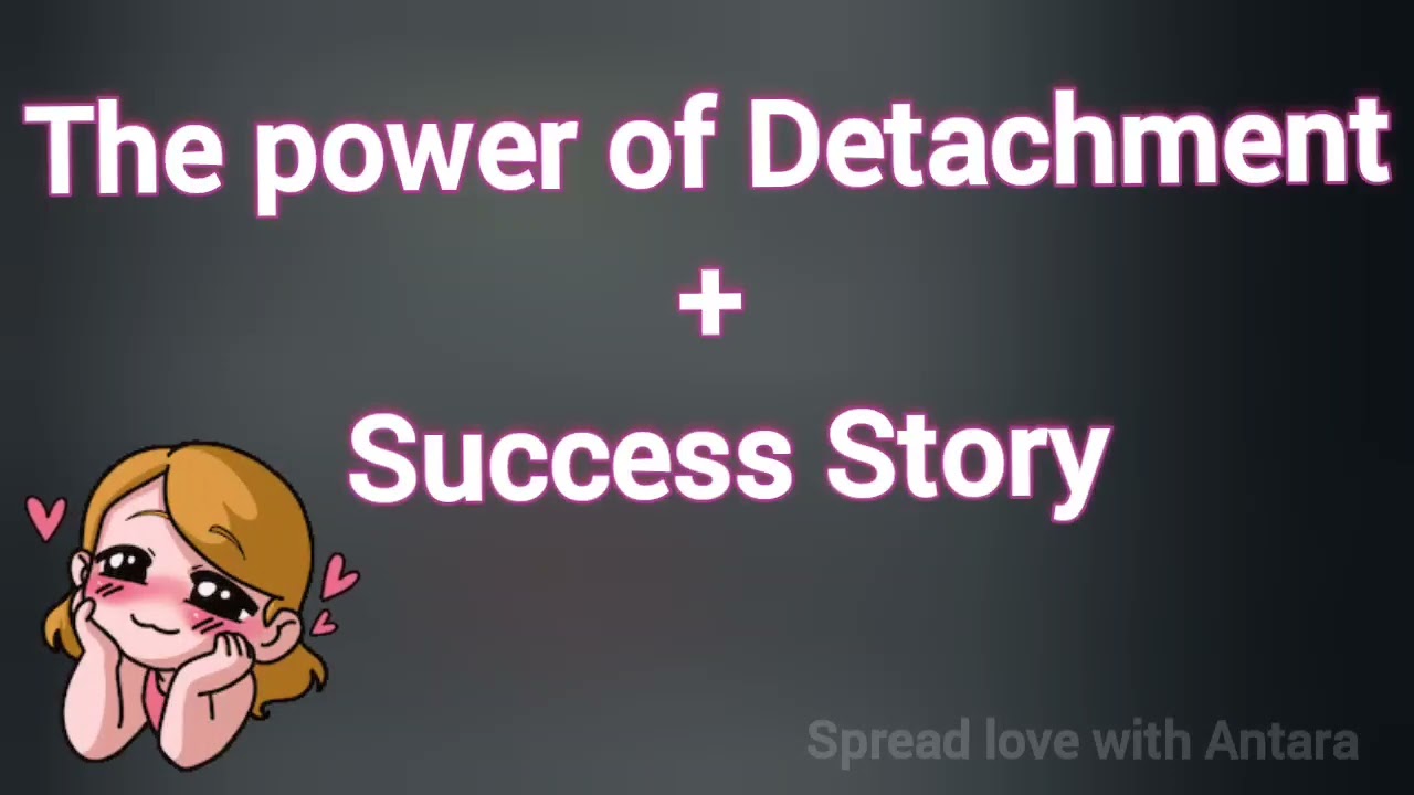 The power of detachment + success story ♥️