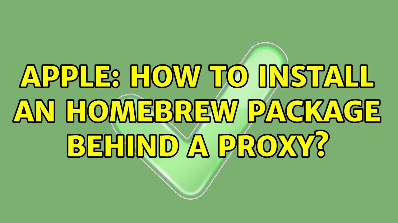 Apple: How to install an homebrew package behind a proxy? (5 Solutions!!)