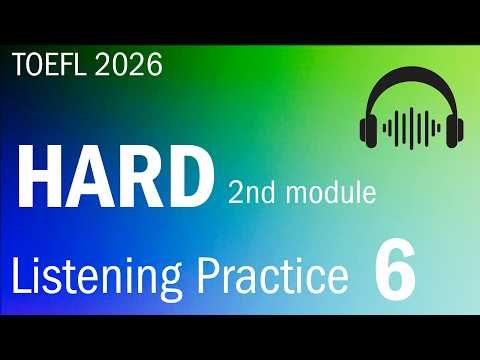 TOEFL 2026 Listening Practice 6 — HARD 2nd Module