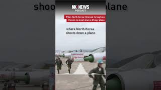 When North Korean followed through on threats to shoot down a US spy plane