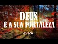 DEUS É A SUA FORTALEZA - LINDA MENSAGEM DE REFLEXÃO DE VIDA E ORAÇÃO DA VITÓRIA EVIVA