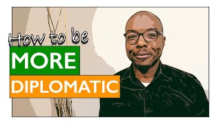 How to Be More Diplomatic