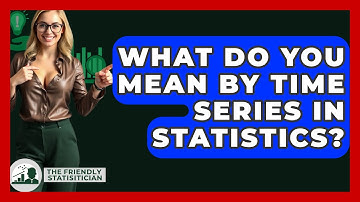 What Do You Mean By Time Series In Statistics? - The Friendly Statistician