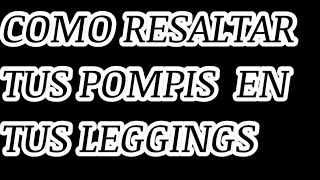 COMO RESALTAR LAS POMPIS EN TUS LEGGINGS - YouTube