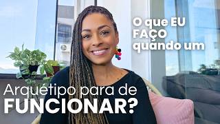 O que EU FAÇO quando um ARQUÉTIPO PARA de FUNCIONAR? | Arquétipo na Prática