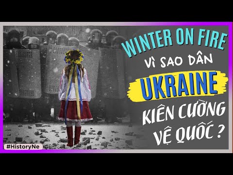 WINTER ON FIRE - Vì sao dân UKRAINE kiên cường vệ quốc ? [HistoryNe - DLDBTT]