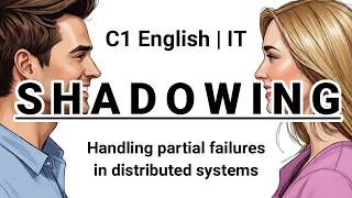 SHADOWING | C1 English (IT) | Handling partial failures in distributed systems