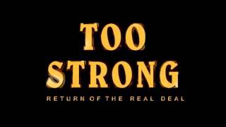 Too Strong - Return of The Real Deal