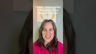 Cancer - Acknowledge It Out Loud - Tarot Week of 12/11/23 #cancer #tarot #spirituality