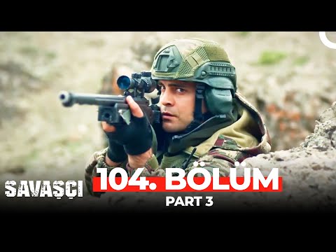 Savaşçı 104. Bölüm Part 3