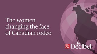 The women changing the face of Canadian rodeo