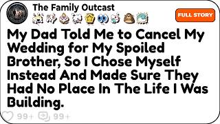 My Dad Told Me to Cancel My Wedding for My Spoiled Brother,So I Chose Myself Instead...Reddit Family
