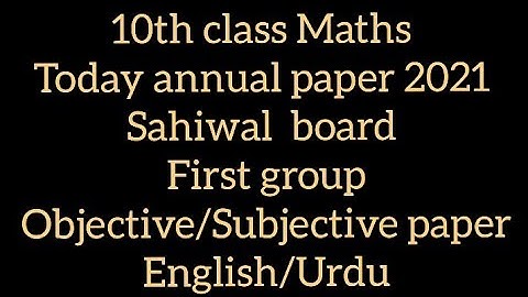 10 class math today paper sahiwal board 2021 | Subjective objective paper| first Group
