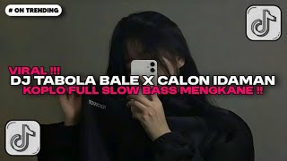 DJ TABOLA BALE X CALON IDAMAN KOPLO FULL SLOW BASS MENGKANE 2025!! DJ TIKTOK TERBARU 2025 🎵