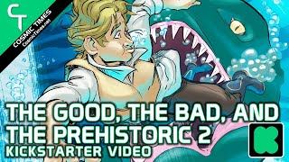 The Good, The Bad, and The Prehistoric Issue Two - Kickstarter Campaign Video