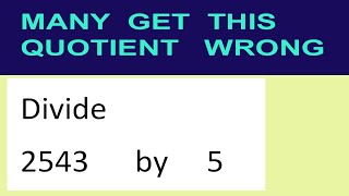 Divide     2543      by     5  many  get  this  quotient   wrong