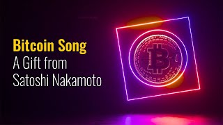 Bitcoin Song. A Gift from Satoshi Nakamoto