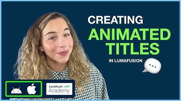 Creating Animated Titles in LumaFusion