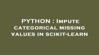 PYTHON : Impute categorical missing values in scikit-learn