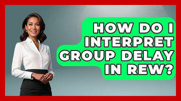How Do I Interpret Group Delay In REW? - NextGen Viewing and Audio