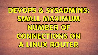 DevOps & SysAdmins: Small maximum number of connections on a Linux router (2 Solutions!!) Profile