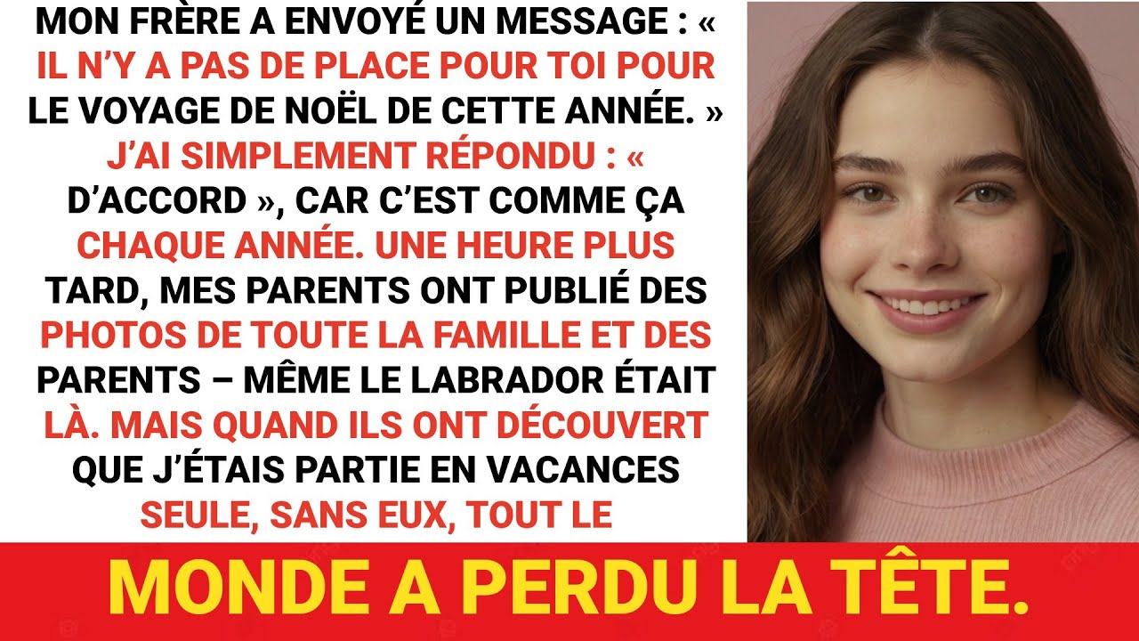 Mon petit frère a dit qu’il n’y avait pas de place pour moi pour le voyage de Noël, mais quand je...