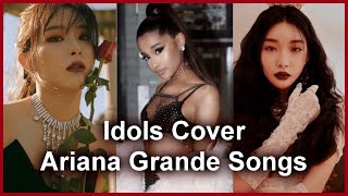 Kpop Idols Cover Ariana Grande Songs (Chungha, Red Velvet, CLC...)