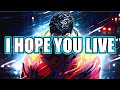 I hope you live